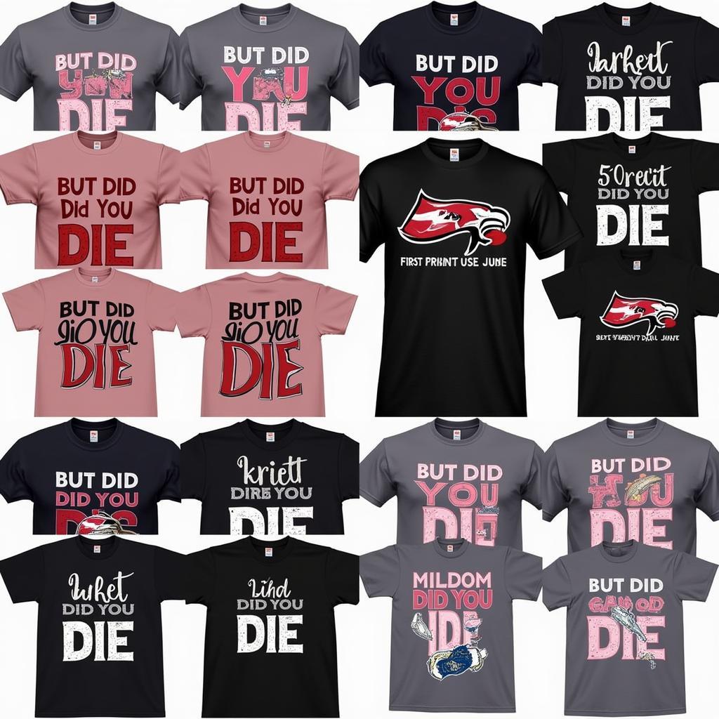 Various "But Did You Die" T-Shirt Designs on Display